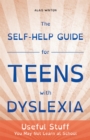 The Self-Help Guide for Teens with Dyslexia : Useful Stuff You May Not Learn at School - Book