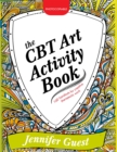 The CBT Art Activity Book : 100 Illustrated Handouts for Creative Therapeutic Work - Book
