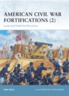 American Civil War Fortifications (2) : Land and Field Fortifications - eBook