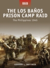 The Los Banos Prison Camp Raid : The Philippines 1945 - eBook