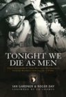 Tonight We Die As Men : The untold story of Third Battalion 506 Parachute Infantry Regiment from Tocchoa to D-Day - Book