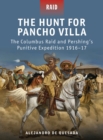 The Hunt for Pancho Villa : The Columbus Raid and Pershing s Punitive Expedition 1916 17 - eBook
