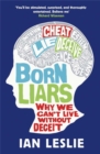 Born Liars : Why We Can't Live Without Deceit - Book