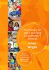The Primary ICT & E-learning Co-ordinator's Manual : Book Two, A Guide for Experienced Leaders and Managers - eBook
