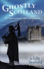 Ghostly Scotland : The Supernatural and Unexplained - Book