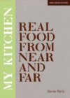My Kitchen : Real Food from Near and Far - eBook