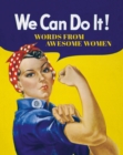 We Can Do It! : Words from Awesome Women - Book