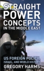Straight Power Concepts in the Middle East : US Foreign Policy, Israel and World History - eBook