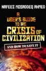 A User's Guide to the Crisis of Civilization : And How to Save It - eBook