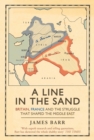 A Line in the Sand : Britain, France and the struggle that shaped the Middle East - eBook