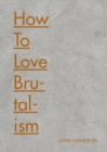 How to Love Brutalism - eBook