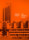 Building Utopia: The Barbican Centre - Book