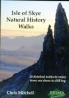 Isle of Skye Natural History Walks : 20 Detailed Walks to Enjoy from Sea Shore to Cliff Top - Book
