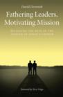 Fathering Leaders Motivating Mission : Restoring the Role of the Apostle in Todays Church - eBook
