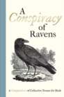A Conspiracy of Ravens : A Compendium of Collective Nouns for Birds - Book