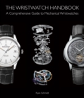 The Wristwatch Handbook : A Comprehensive Guide to Mechanical Wristwatches - Book