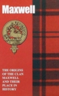 Maxwell : The Origins of the Clan Maxwell and Their Place in History - Book