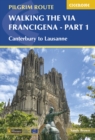 Walking the Via Francigena Pilgrim Route - Part 1 : Canterbury to Lausanne - Book
