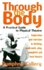 Through The Body : A Practical Guide to Physical Theatre - Book