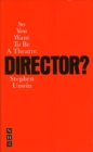 So You Want To Be A Theatre Director? - Book