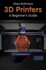 3D Printers : A Beginner's Guide - Book