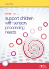 How to Support Children with Sensory Processing Needs - Book
