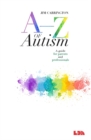 A-Z of Autism : A guide for parents and professionals - Book