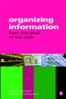 Organizing Information : From the Shelf to the Web - eBook