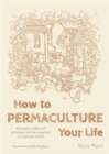 How to Permaculture Your Life : Strategies, Skills and Techniques for the Transition to a Greener World - Book