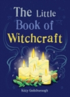The Little Book of Witchcraft : Explore the ancient practice of natural magic and daily ritual - eBook