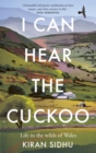 I Can Hear the Cuckoo : Life in the Wilds of Wales - Book