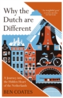 Why the Dutch are Different : A Journey into the Hidden Heart of the Netherlands: From Amsterdam to Zwarte Piet, the acclaimed guide to travel in Holland - eBook