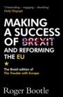 Making a Success of Brexit and Reforming the EU : The Brexit edition of The Trouble with Europe: 'Bootle is right on every count' - Guardian - eBook