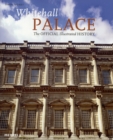 Whitehall Palace : The Official Illustrated History - Book