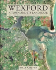 Wexford : A Town and Its Landscape - Book