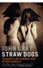 Straw Dogs : Thoughts On Humans And Other Animals - Book