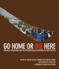 Go Home or Die Here : Violence, Xenophobia and the Reinvention of Difference in South Africa - eBook