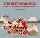 Very Heath Robinson : Stories of His Absurdly Ingenious World - Book