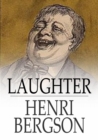 Laughter : An Essay on the Meaning of the Comic - eBook