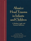 Abusive Head Trauma in Infants and Children : A Medical, Legal, and Forensic Reference - eBook