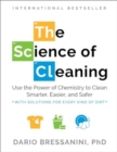 The Science of Cleaning : Use the Power of Chemistry to Clean Smarter, Easier and Safer- With Solutions for Every Kind of Dirt - Book