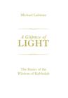Glimpse of Light : The Basics of the Wisdom of Kabbalah - eBook