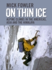 On Thin Ice : Alpine Climbs in the Americas, Asia and the Himalaya - Book