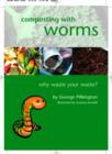 Composting with Worms : Why Waste Your Waste - Book