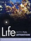 Life with Full Attention : A Practical Course in Mindfulness - Book