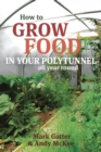 How to Grow Food in Your Polytunnel : All Year Round - Book