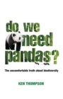 Do We Need Pandas? : The Uncomfortable Truth About Biodiversity - Book