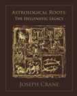 Astrological Roots: The Hellenistic Legacy - Book