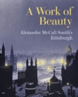 A Work of Beauty : Alexander McCall Smith's Edinburgh - Book