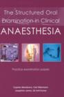 The Structured Oral Examination in Clinical Anaesthesia : Practice examination papers - Book